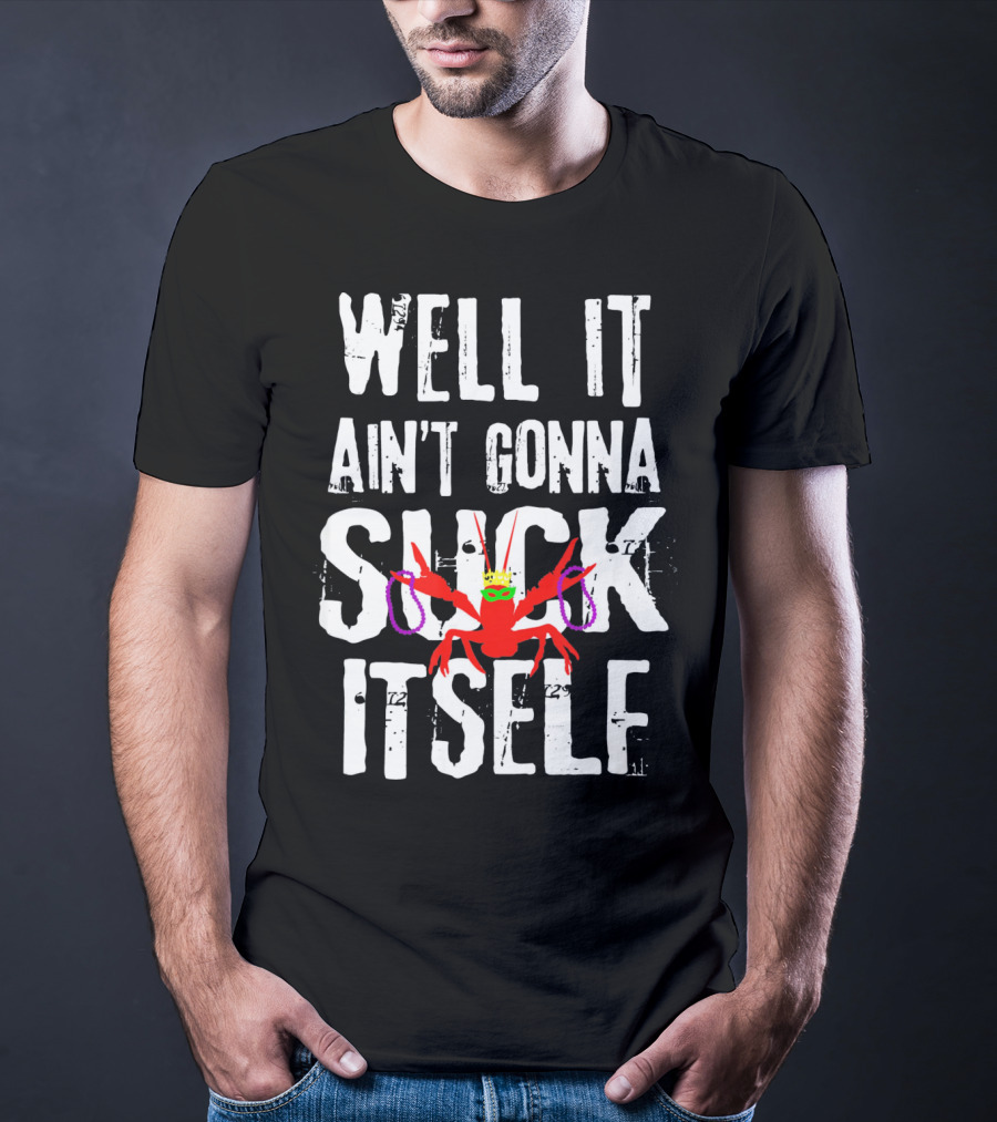 Well It Ain't Gonna Suck Itself Funny Crab With Mardi Gras Mask And Beads T-Shirt