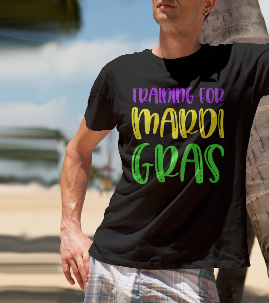 Training For Mardi Gras T-Shirt