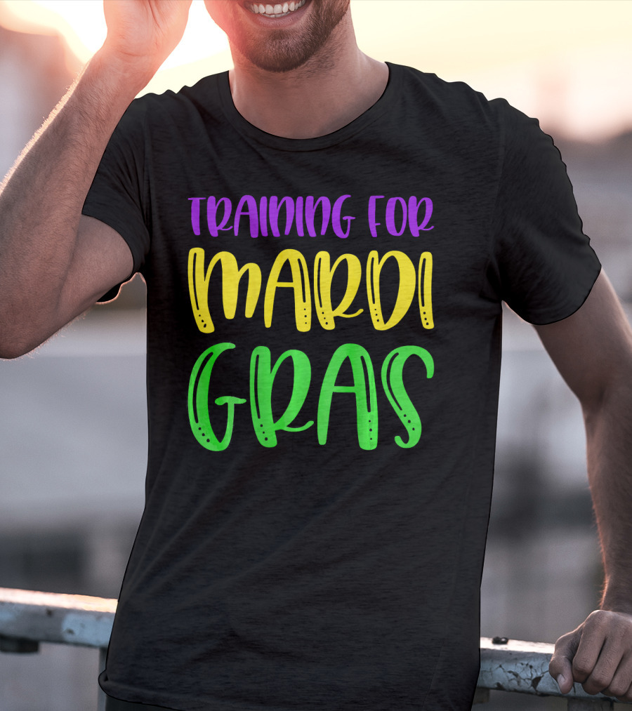 Training For Mardi Gras T-Shirt