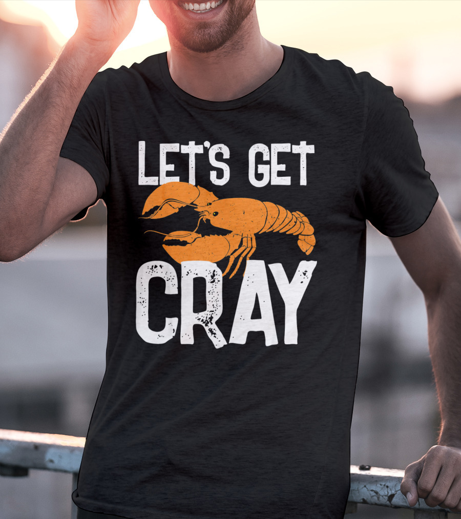 LET'S GET CRAY NEW ORLEANS CRAWFISH CRAYF T-Shirt