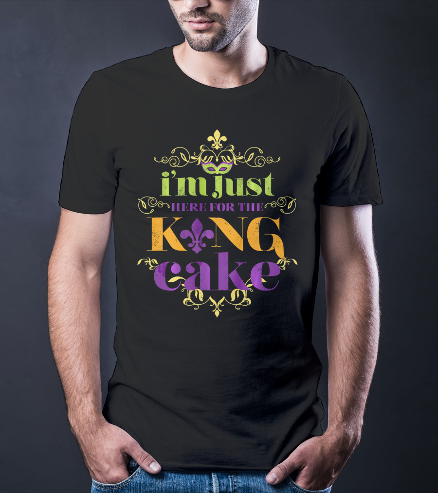 I'm Just Here For The King Cake Mardi Gras Party T-Shirt