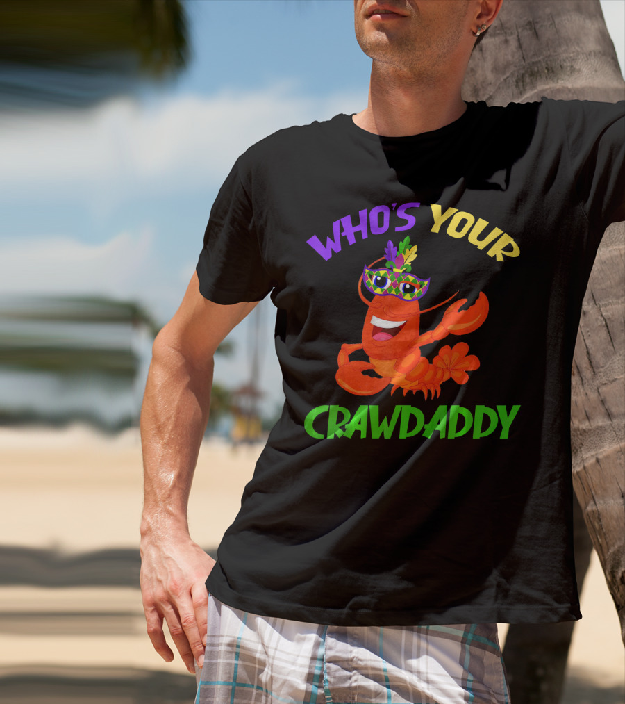 Who's Your Crawdaddy Crawfish Mardi Gras Carnival T-Shirt
