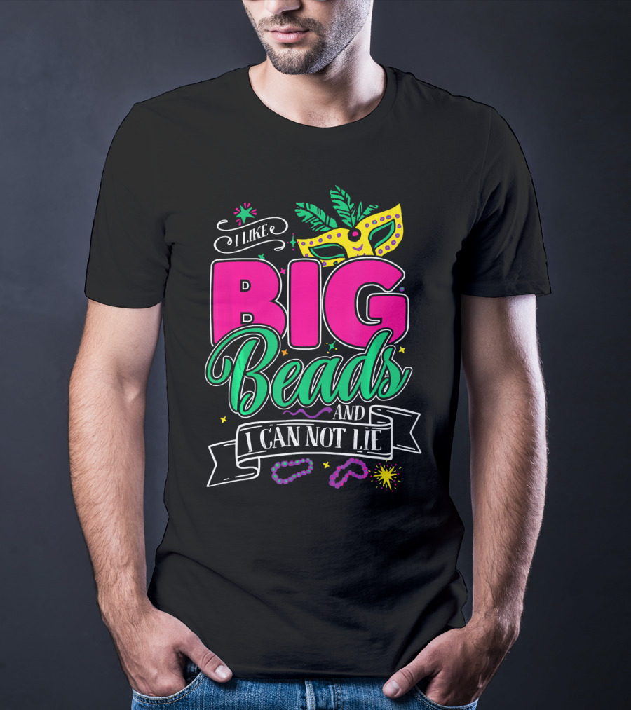 I Like Big Beads And I Can Not Lie Mardi Gras Mask And Beads T-Shirt