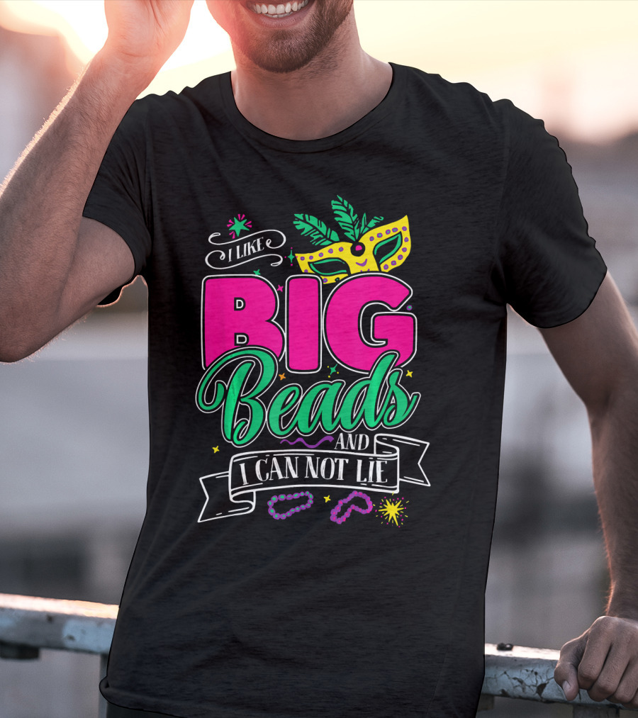 I Like Big Beads And I Can Not Lie Mardi Gras Mask And Beads T-Shirt