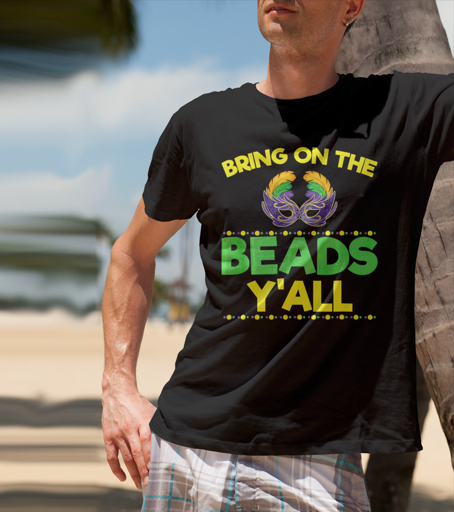 Bring On The Beads Y'All Mardi Gras Mask T-Shirt
