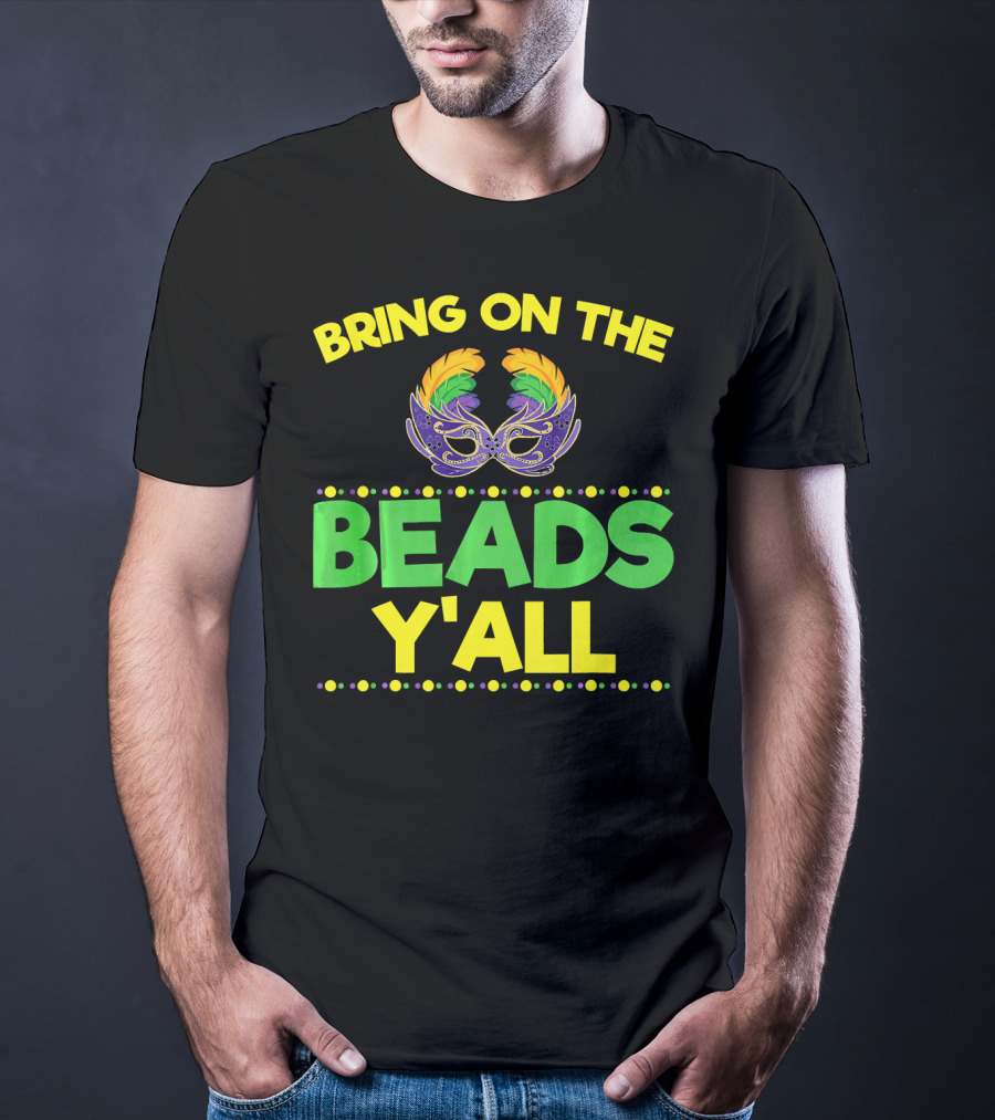 Bring On The Beads Y'All Mardi Gras Mask T-Shirt