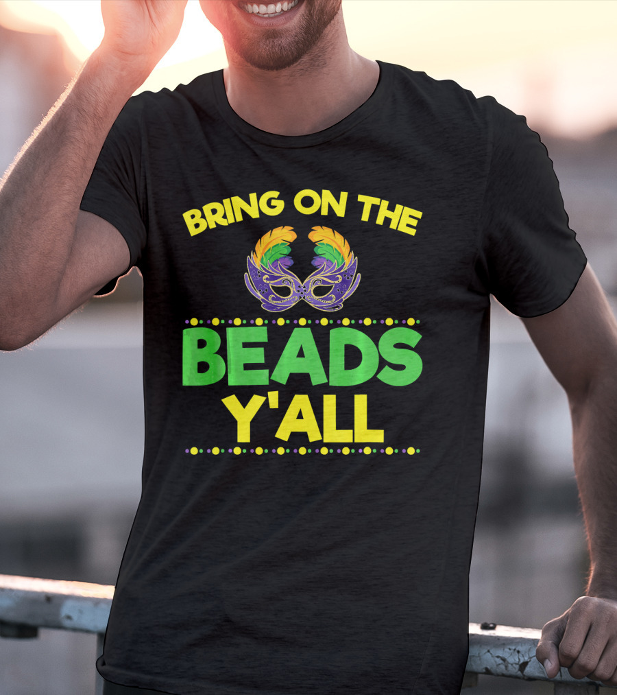 Bring On The Beads Y'All Mardi Gras Mask T-Shirt