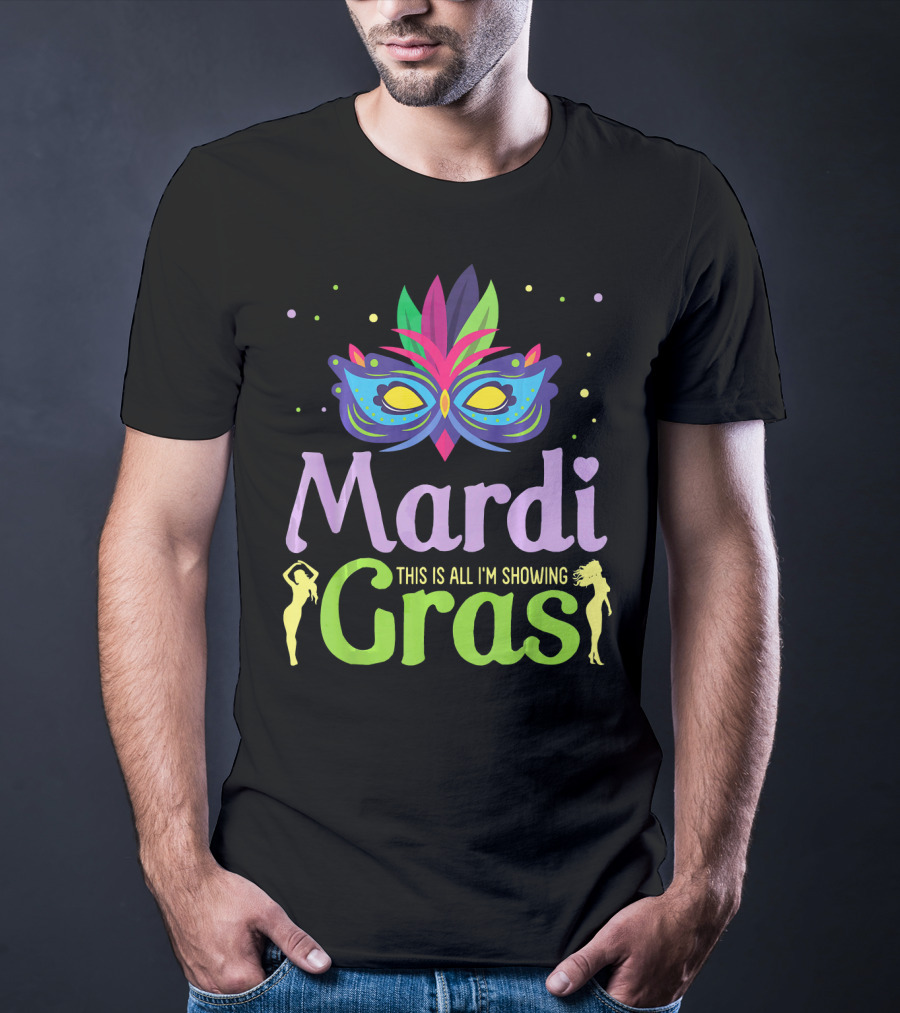 Mardi Gras Mask Beads Girl Dancing This Is All I'm Showing T-Shirt