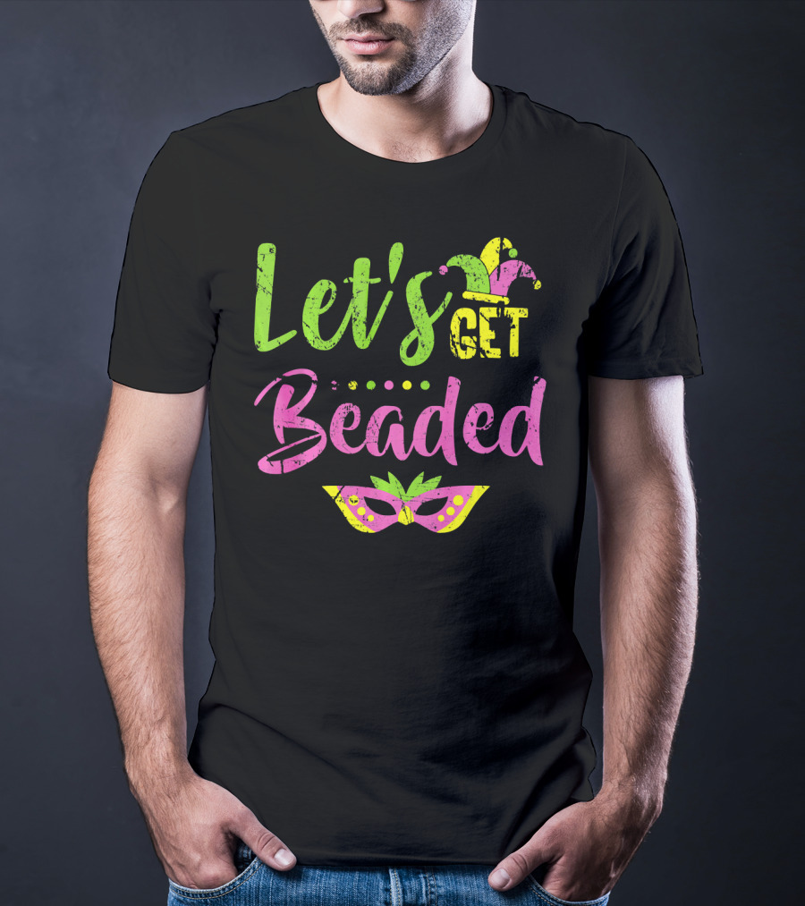 Let’s Get Beaded Mardi Gras Mask Jester Hat T-Shirt