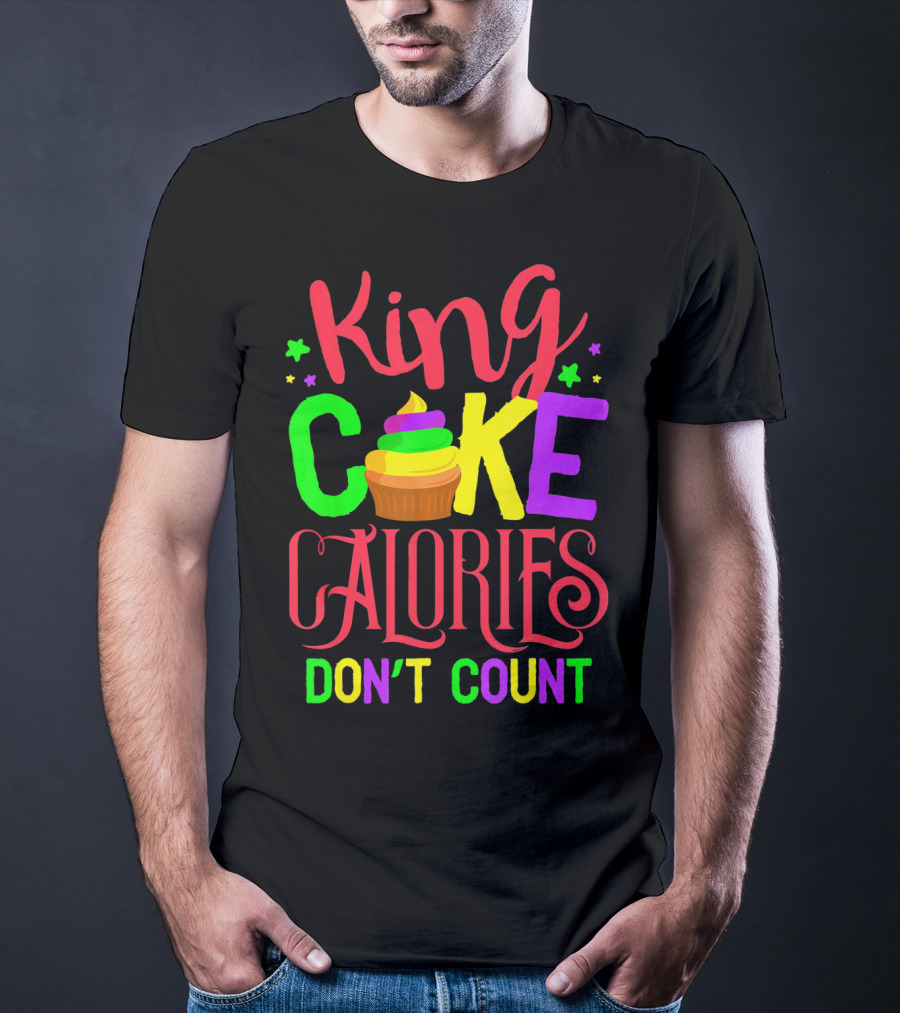 King Cake Calories Don't Count Mardi Gras New Orleans T-Shirt