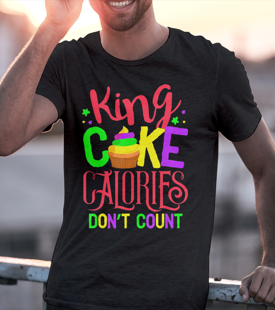 King Cake Calories Don't Count Mardi Gras New Orleans T-Shirt