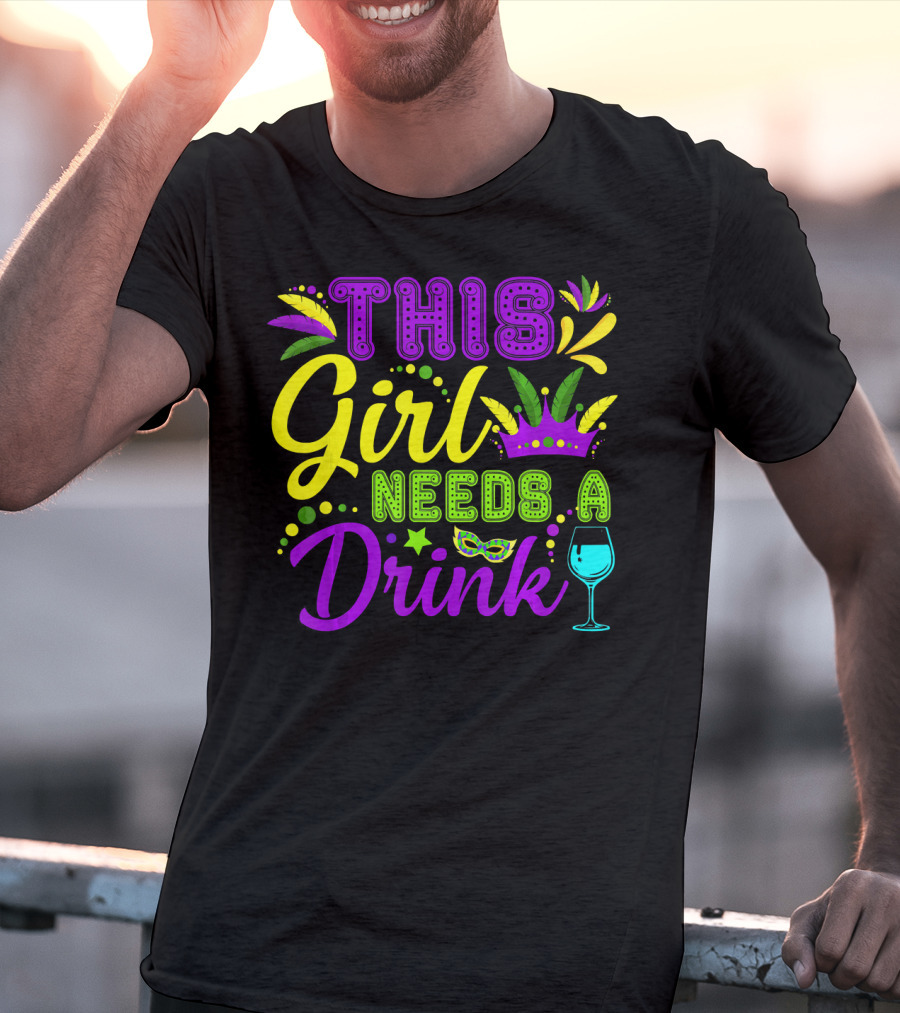 This Girl Needs A Drink Funny Mardi Gras Party Mask Crown Wine Glass T-Shirt