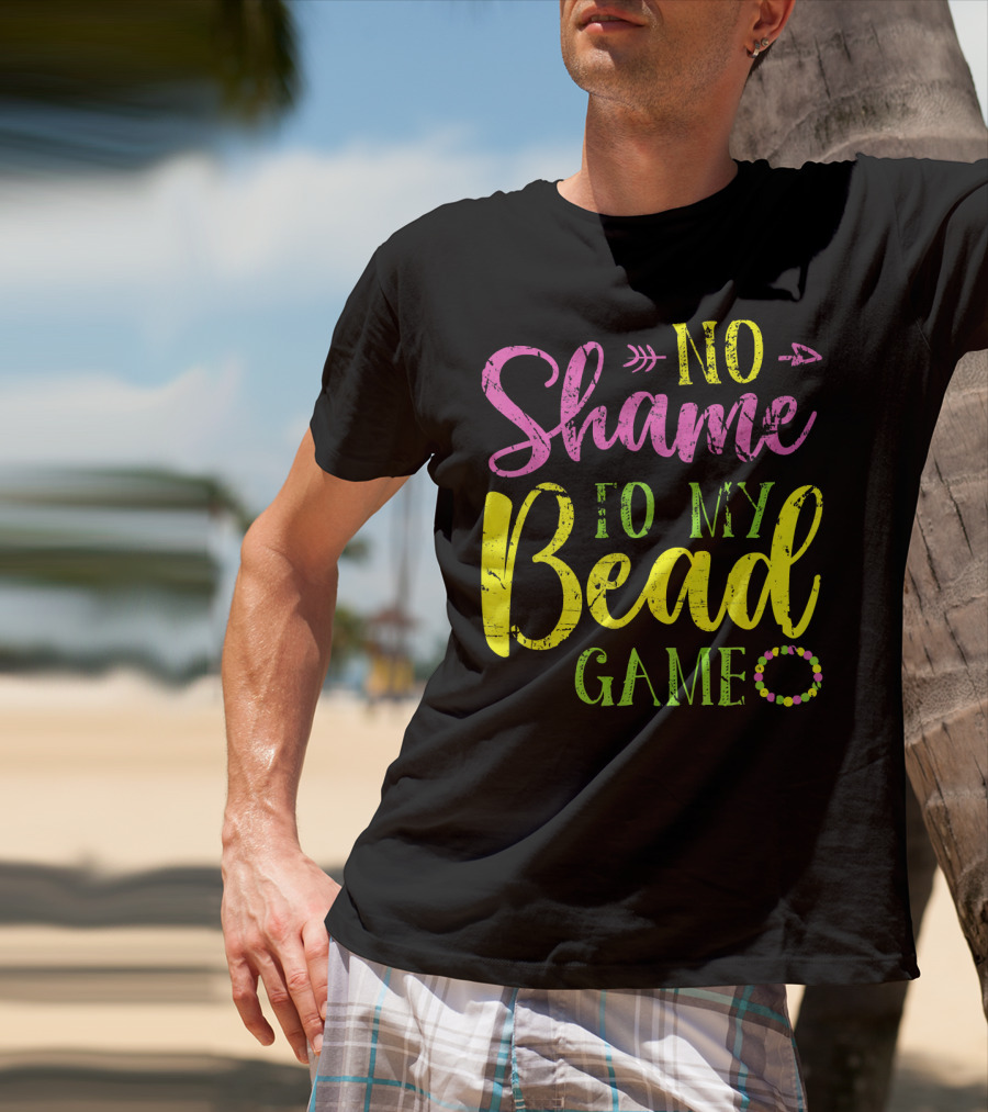No Shame To My Bead Game Mardi Gras Carnival T-Shirt