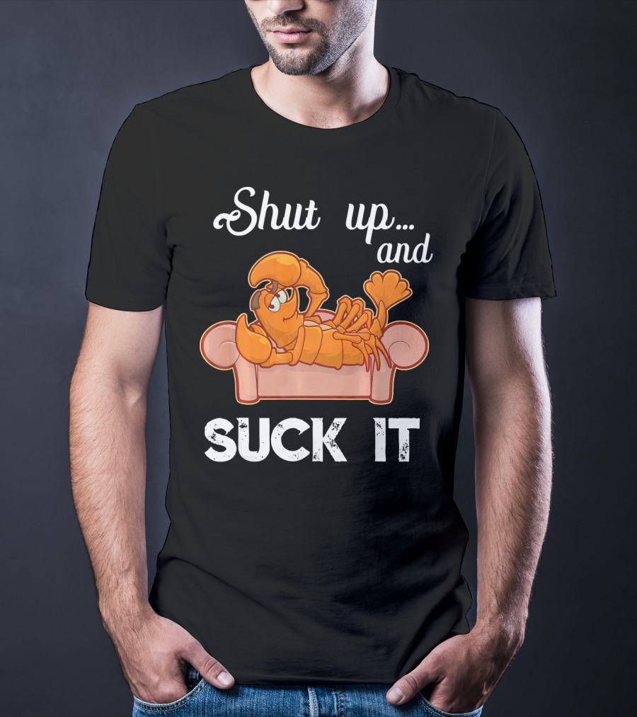 Shut Up And Suck It Cajun Lobster Lounge T-Shirt