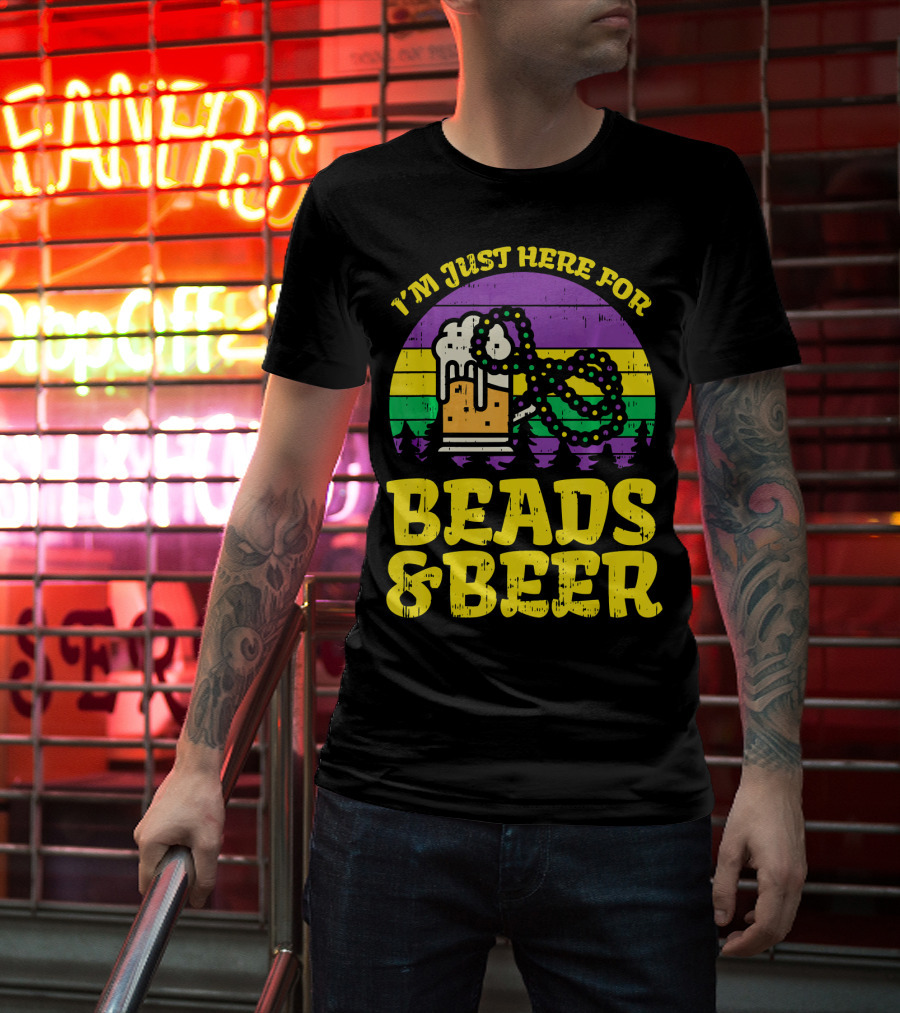 I'm Just Here For Beads And Beer Funny Mardi Gra T-Shirt