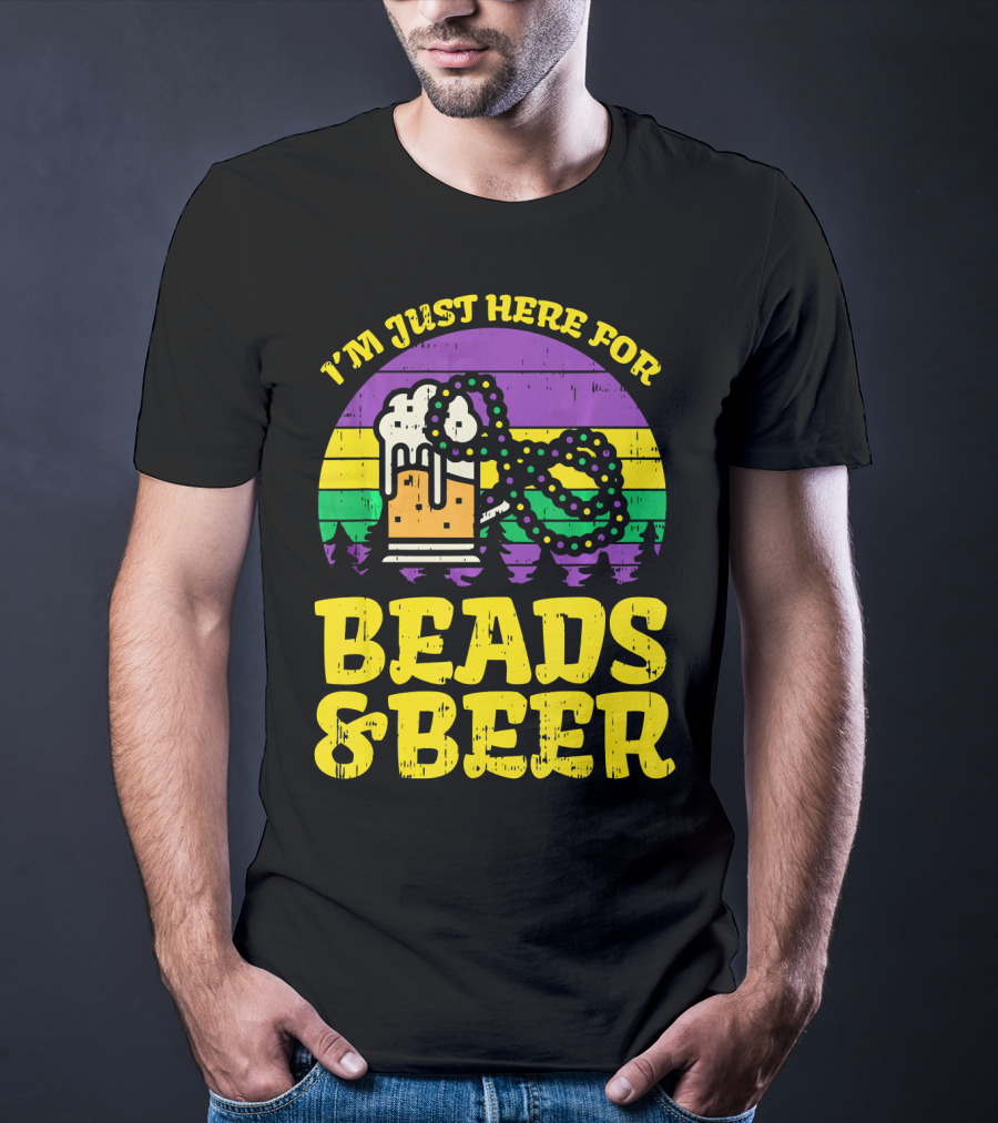 I'm Just Here For Beads And Beer Funny Mardi Gra T-Shirt