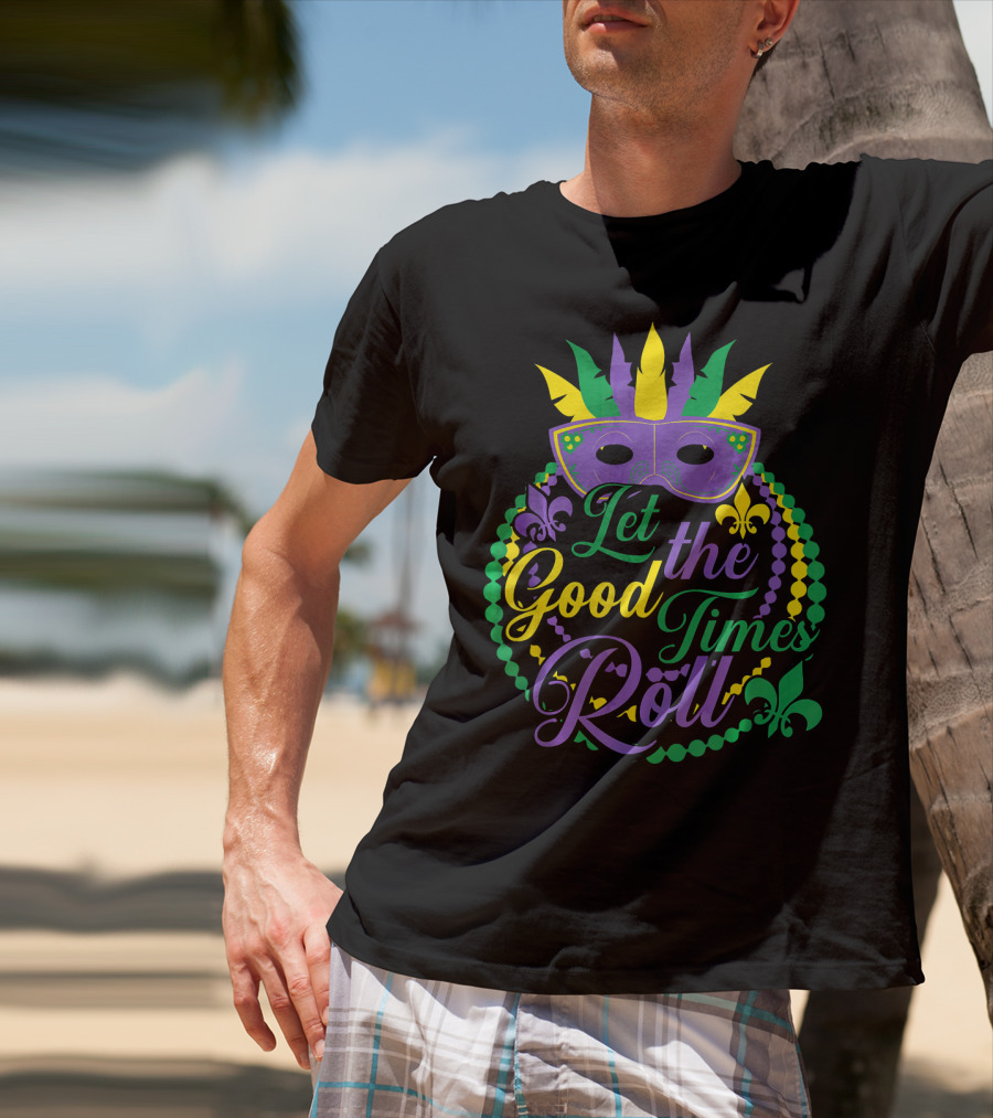 Let The Good Times Roll Mardi Gras Mask Beads Fleur-de-Lis T-Shirt