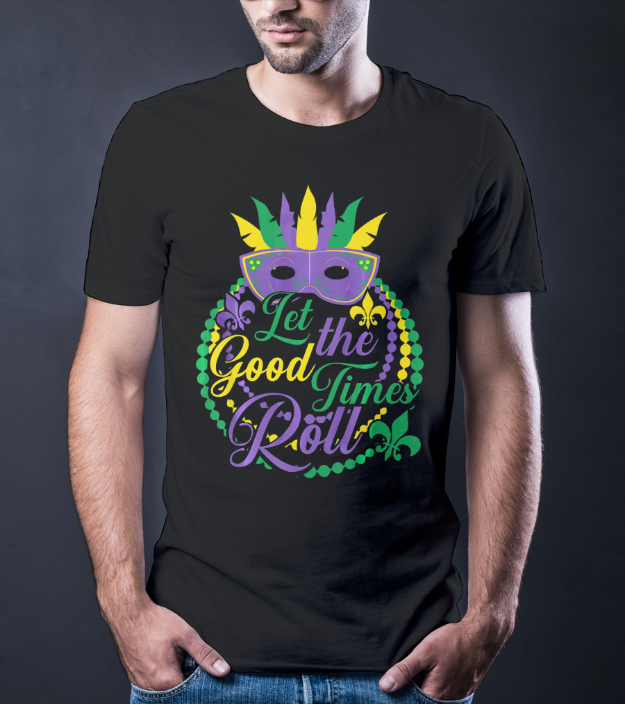 Let The Good Times Roll Mardi Gras Mask Beads Fleur-de-Lis T-Shirt