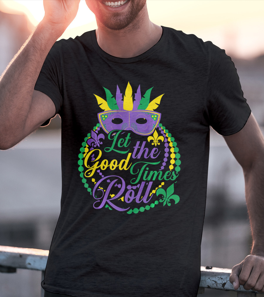Let The Good Times Roll Mardi Gras Mask Beads Fleur-de-Lis T-Shirt