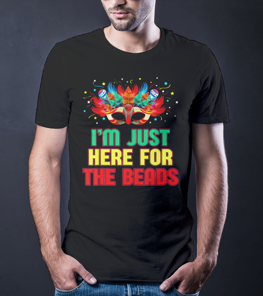 I'm Just Here For The Beads Mask Mardi Gras Feather Headdress T-Shirt