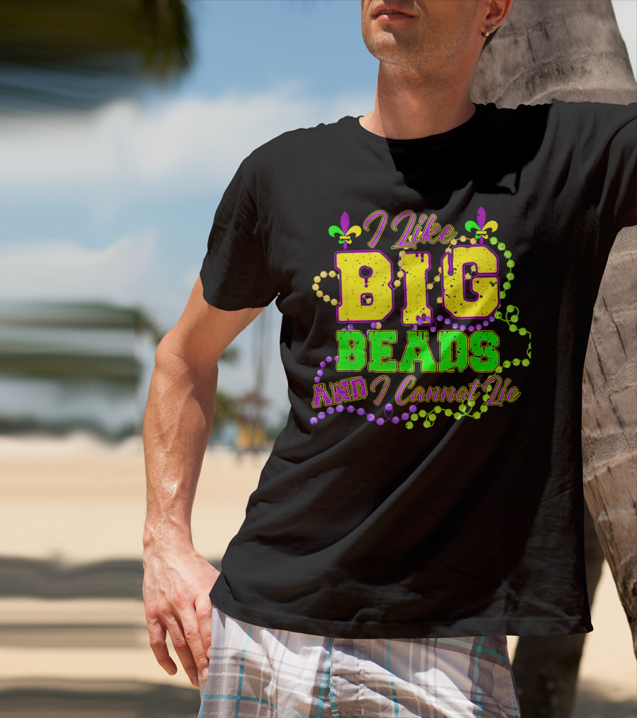 I Like Big Beads And I Cannot Lie Mardi Gras Fleur De Lis Beads T-Shirt