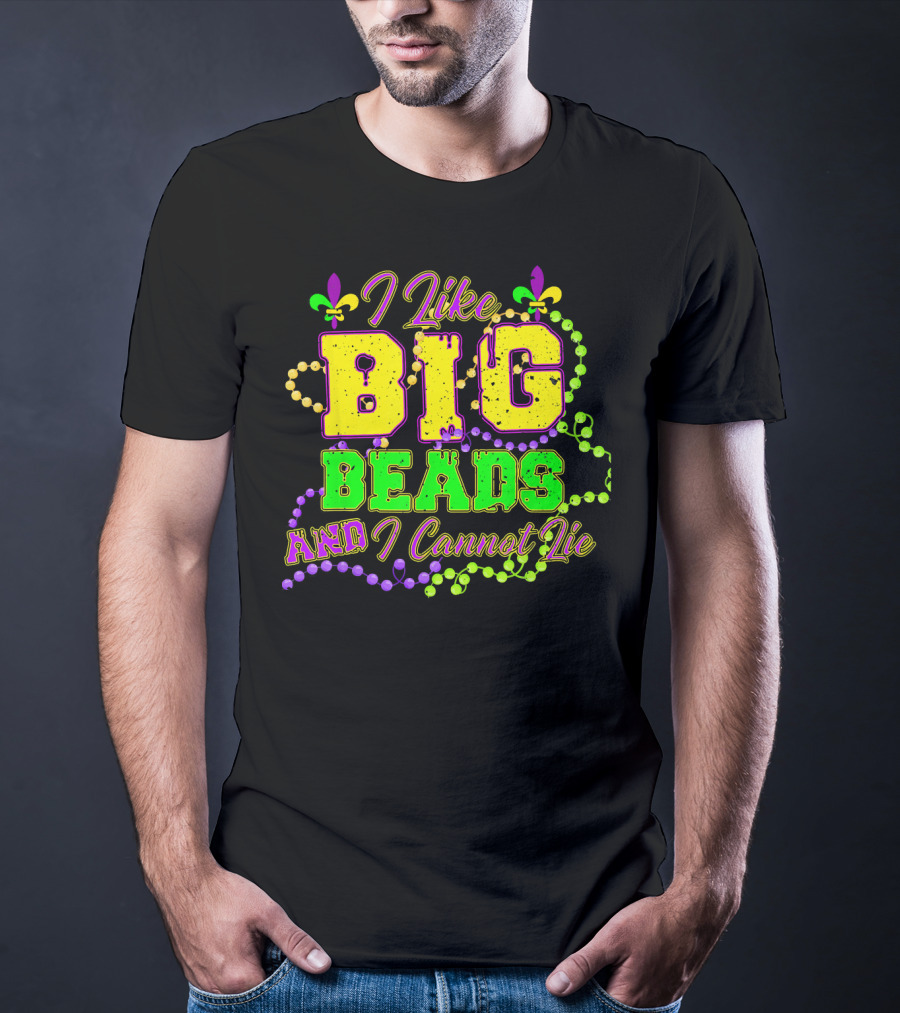 I Like Big Beads And I Cannot Lie Mardi Gras Fleur De Lis Beads T-Shirt