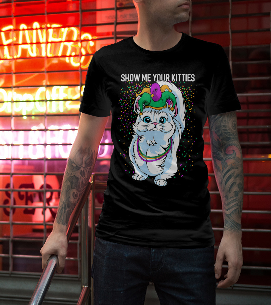 Show Me Your Kitties Funny Cat Fat Tuesday Mardi Gras T-Shirt