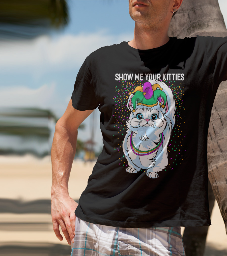 Show Me Your Kitties Funny Cat Fat Tuesday Mardi Gras T-Shirt