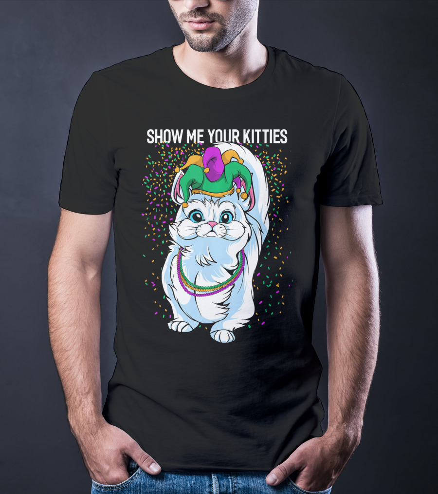 Show Me Your Kitties Funny Cat Fat Tuesday Mardi Gras T-Shirt