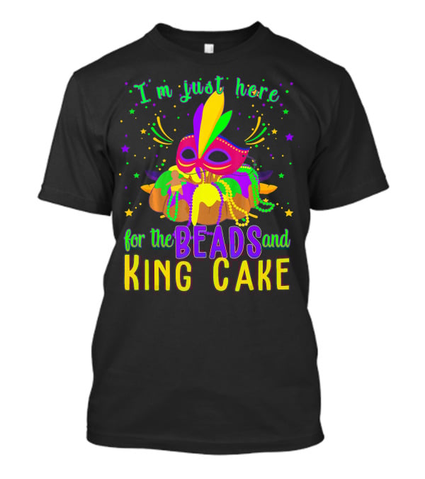 I'm Just Here For The Beads And King Cake Mask Mardi Gras T-Shirt