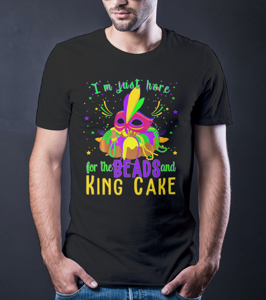 I'm Just Here For The Beads And King Cake Mask Mardi Gras T-Shirt