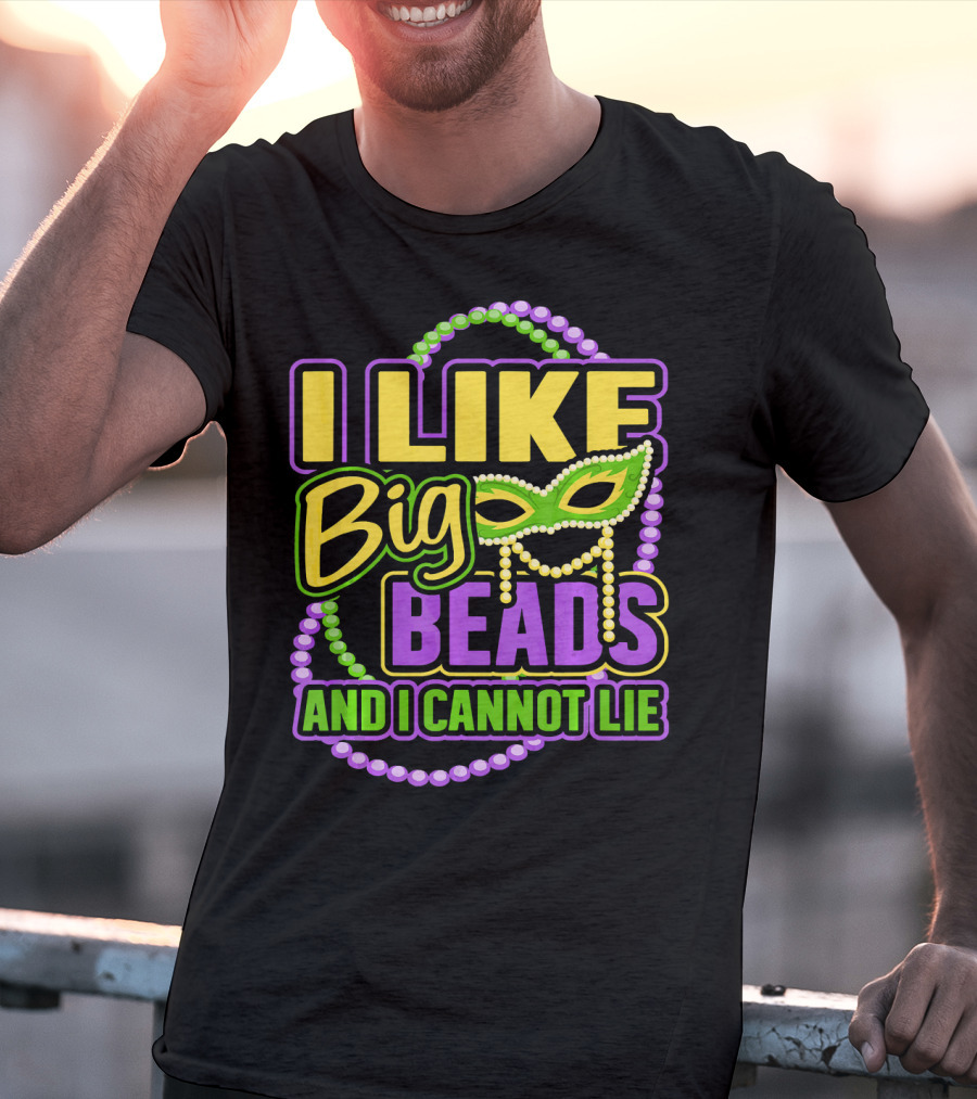I Like Big Beads Mardi Gras New Orleans I Cannot Lie T-Shirt