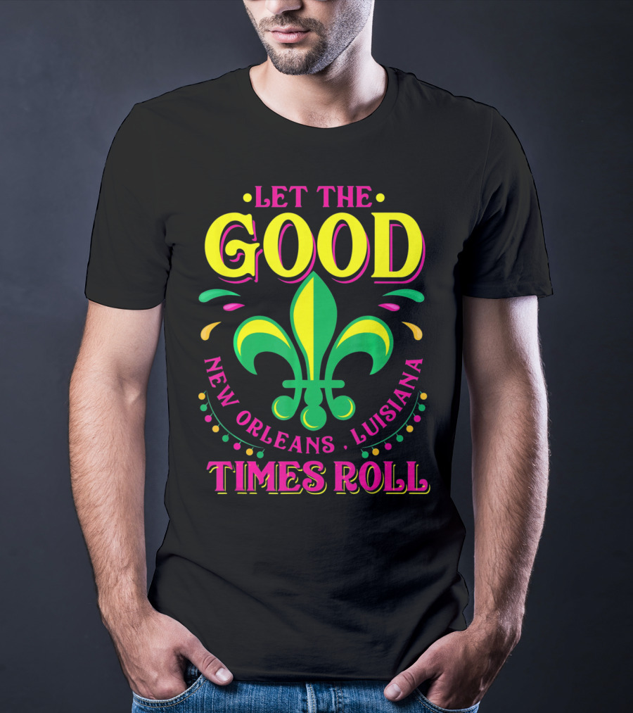 Let The Good Times Roll New Orleans Louisiana Fleur-de-Lis Mardi Gras T-Shirt