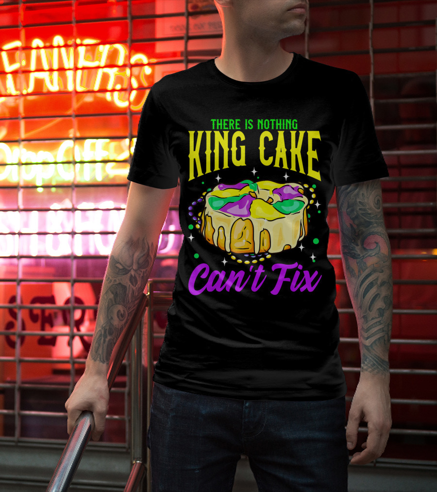 There Is Nothing King Cake Can't Fix Mardi Gras T-Shirt