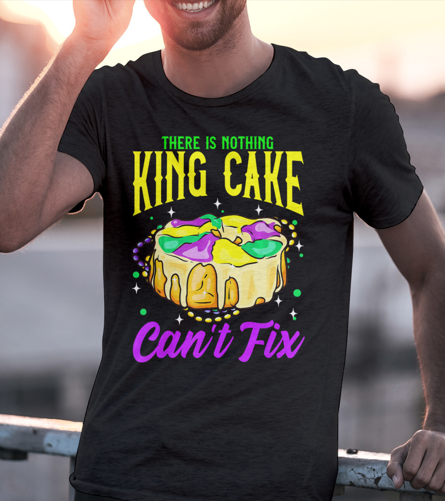 There Is Nothing King Cake Can't Fix Mardi Gras T-Shirt