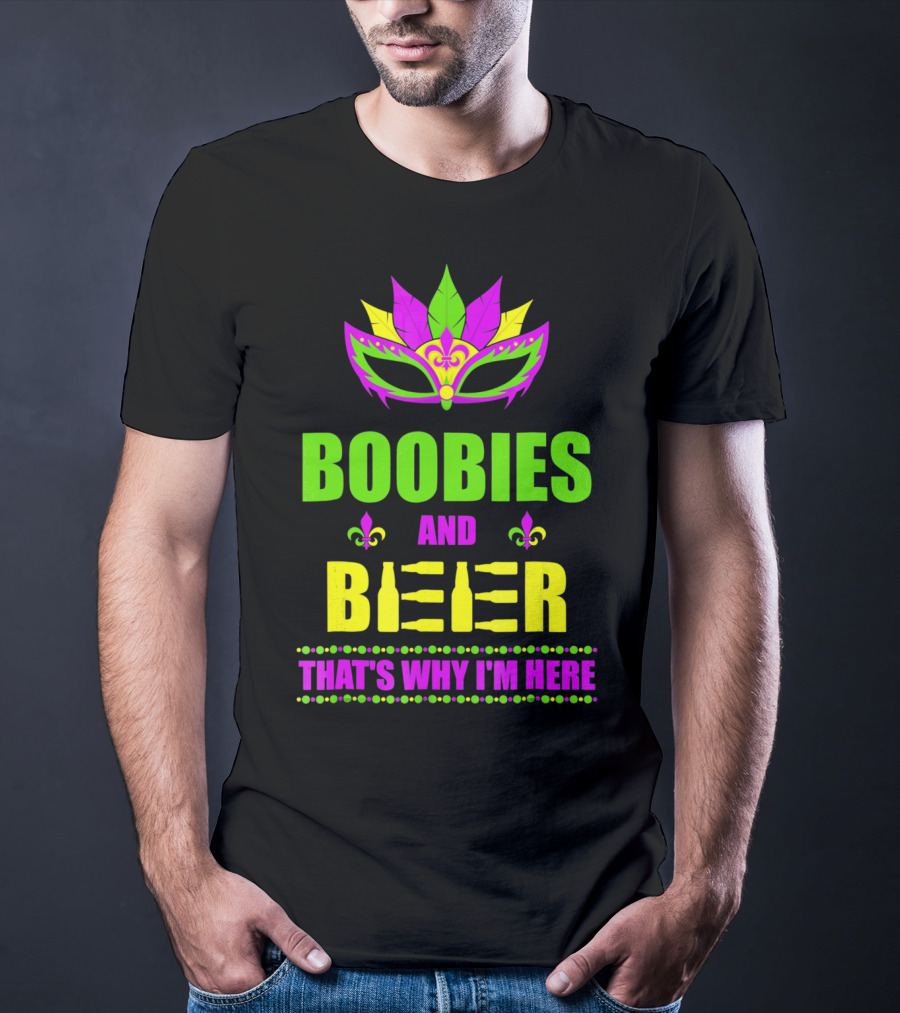 Boobies And Beer That's Why I'm Here Mardi Fleur De Lis Mask T-Shirt