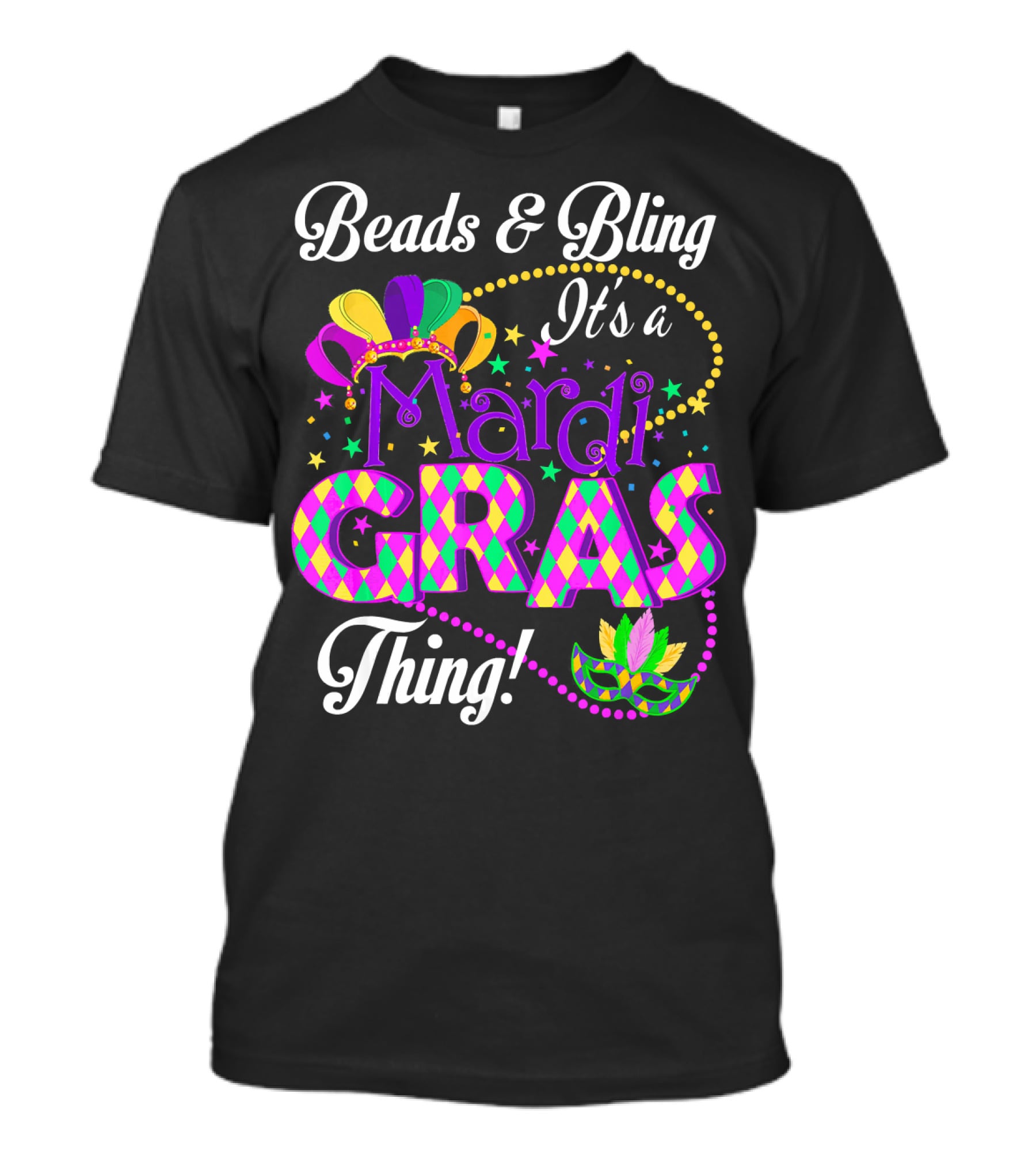 Beads And Bling It's A Mardi Gras Thing Colorful Crown And Mask T-Shirt