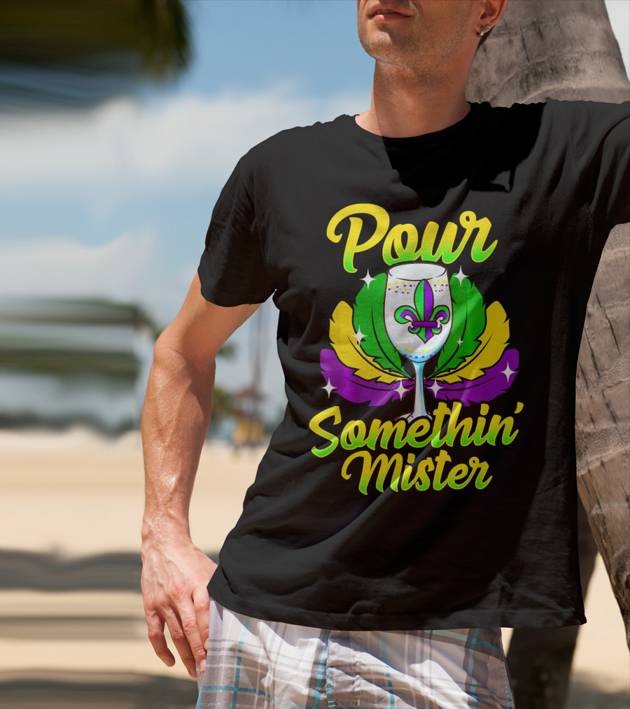 Pour Somethin Mister Mardi Gras Fleur-de-Lis Wine Glass Feathers T-Shirt
