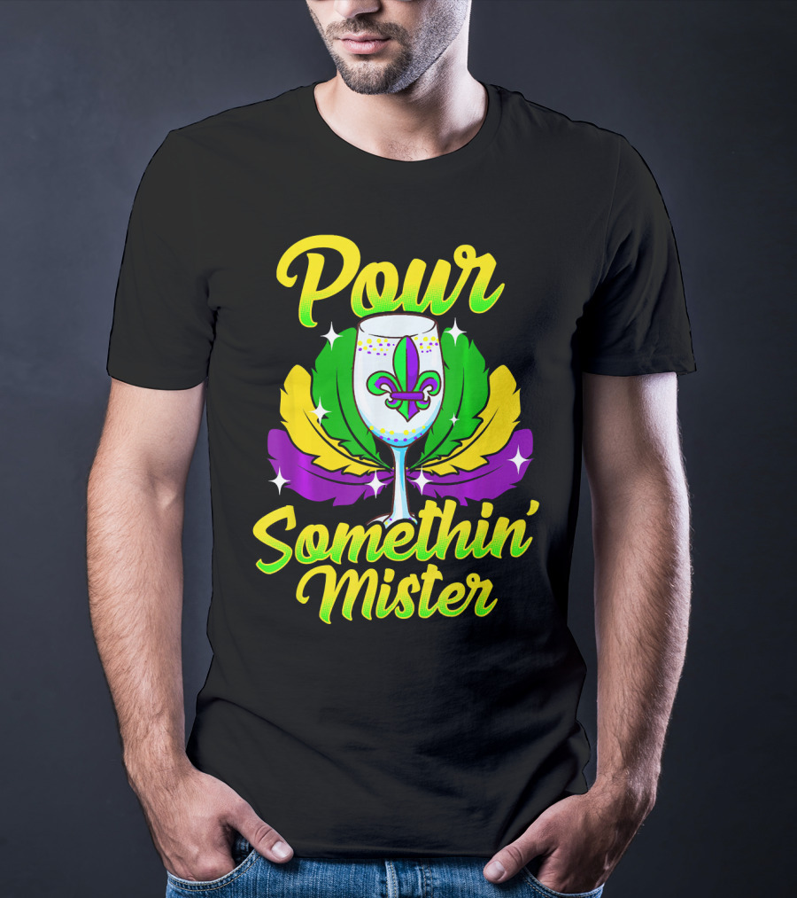Pour Somethin Mister Mardi Gras Fleur-de-Lis Wine Glass Feathers T-Shirt