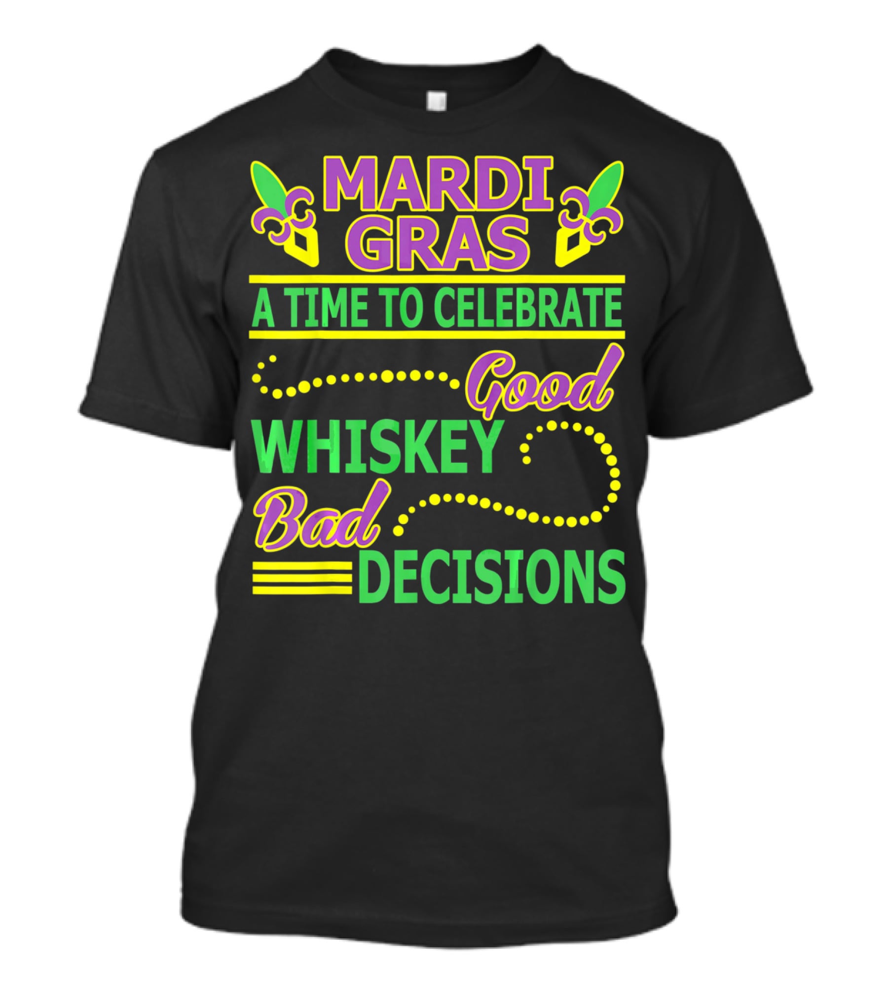 Mardi Gras A Time To Celebrate Good Whiskey Bad Decisions T-Shirt