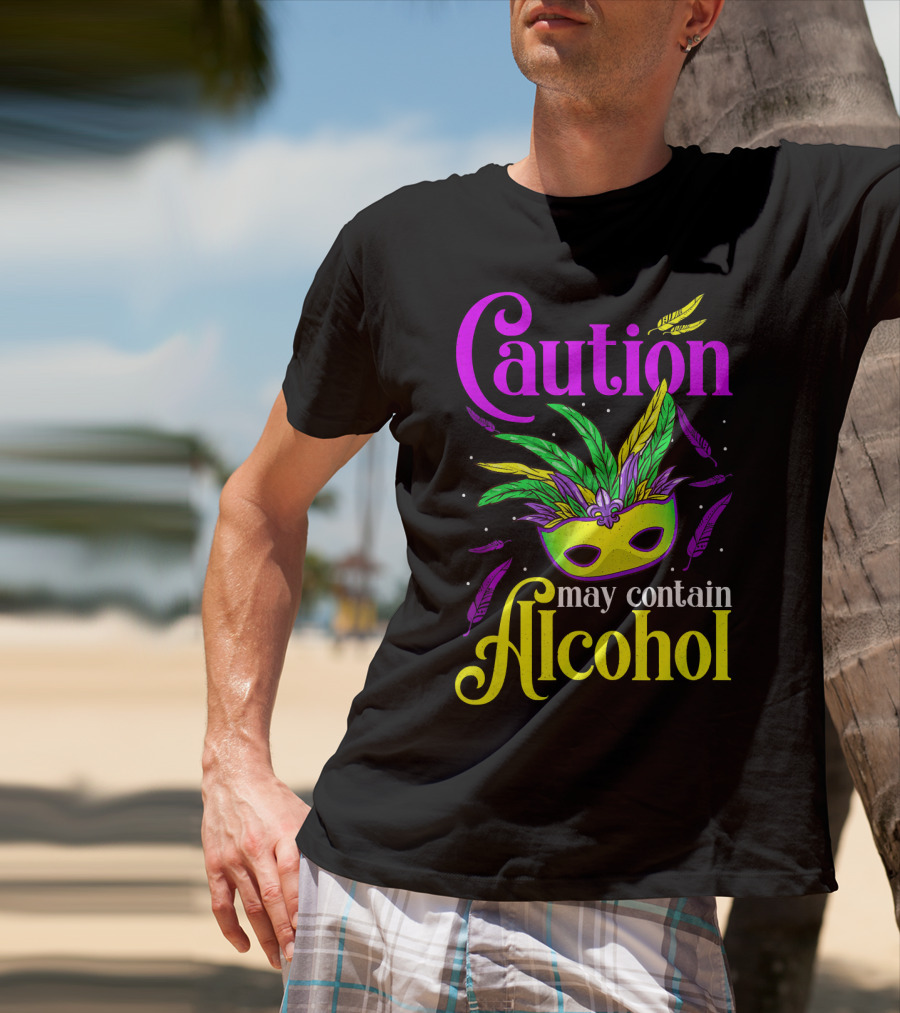 Caution May Contain Alcohol Colorful Mardi Gras Mask Feathers T-Shirt