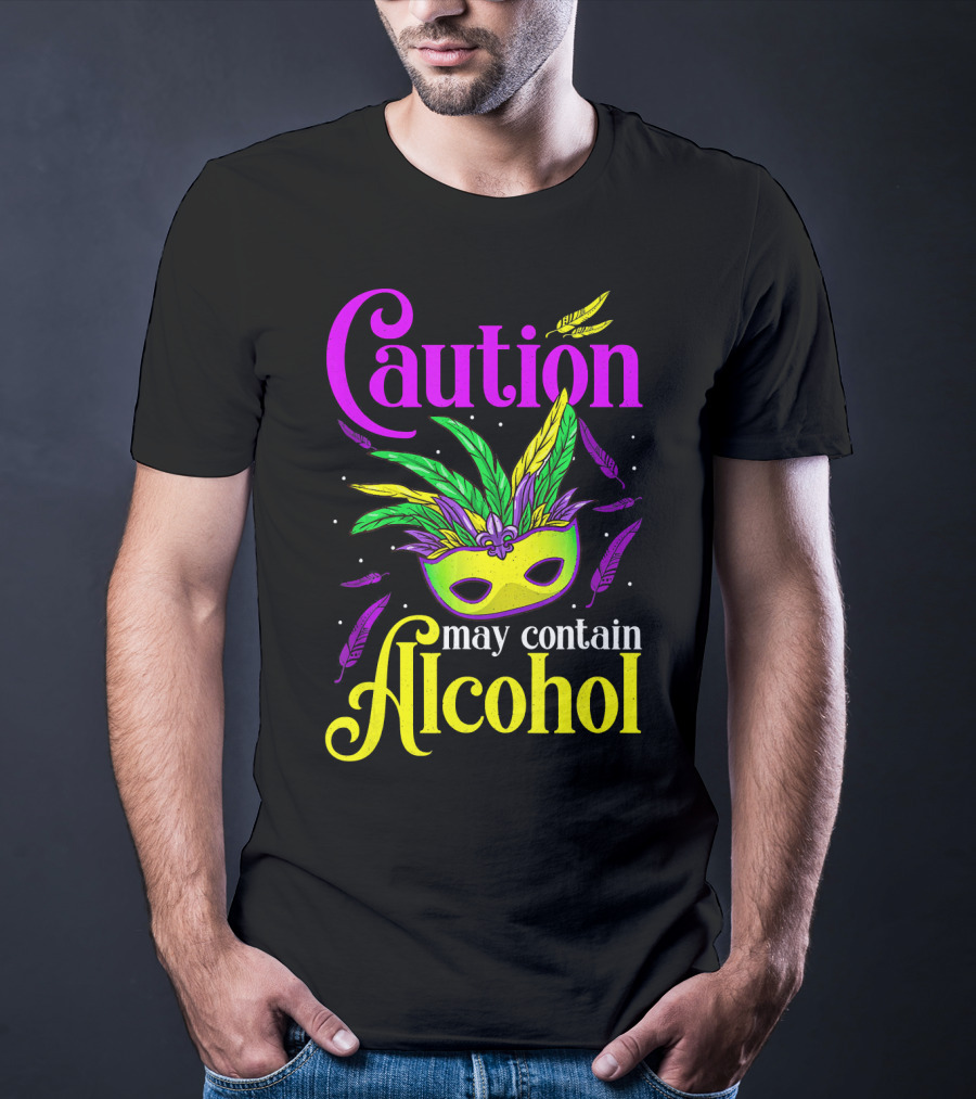 Caution May Contain Alcohol Colorful Mardi Gras Mask Feathers T-Shirt