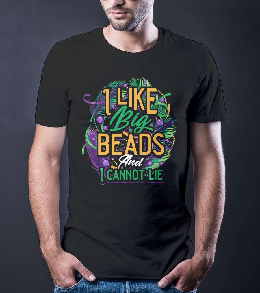 I Like Big Beads And I Cannot Lie Carnival Mardi T-Shirt