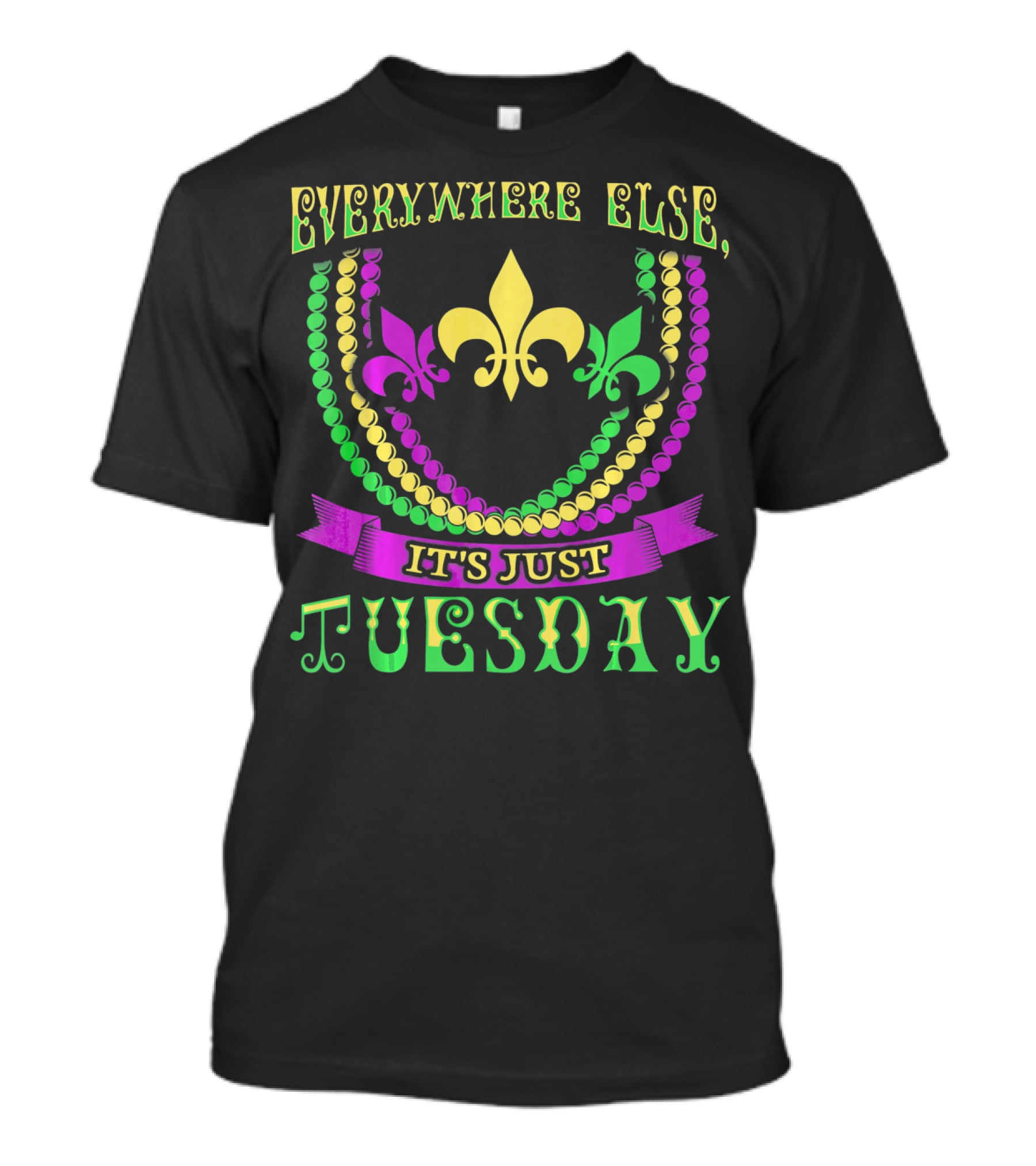 Everywhere Else It's Just Tuesday Fleur-de-Lis Beads Mardi Gras T-Shirt