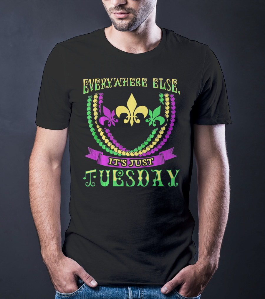 Everywhere Else It's Just Tuesday Fleur-de-Lis Beads Mardi Gras T-Shirt