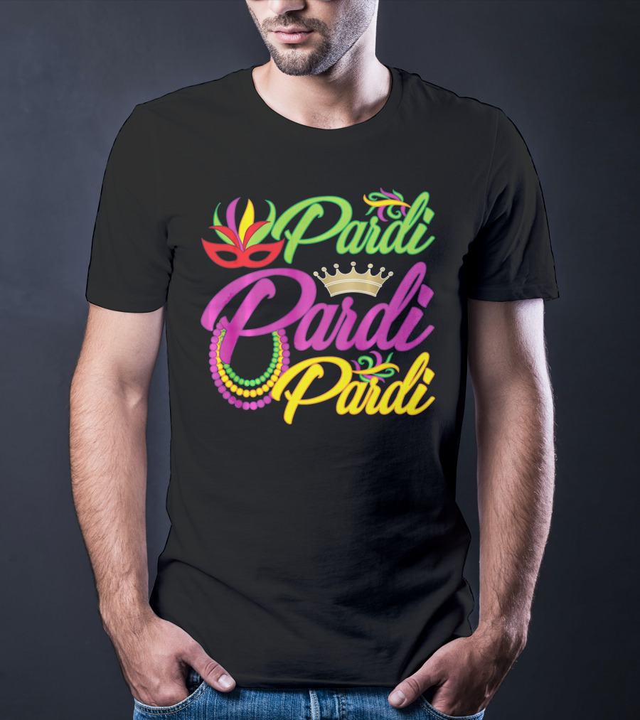Pardi Pardi Pardi Crown Beads Mask Mardi Gras T-Shirt