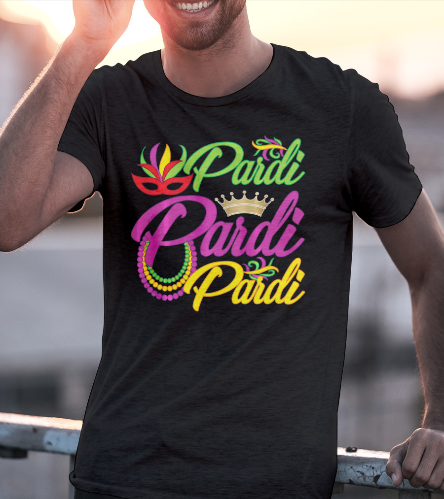 Pardi Pardi Pardi Crown Beads Mask Mardi Gras T-Shirt