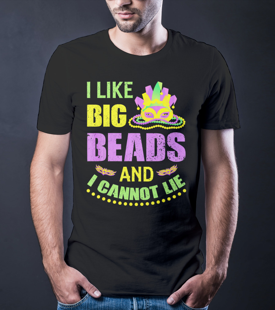 I Like Big Beads Mardi Gras Parade Mask And I Cannot Lie T-Shirt