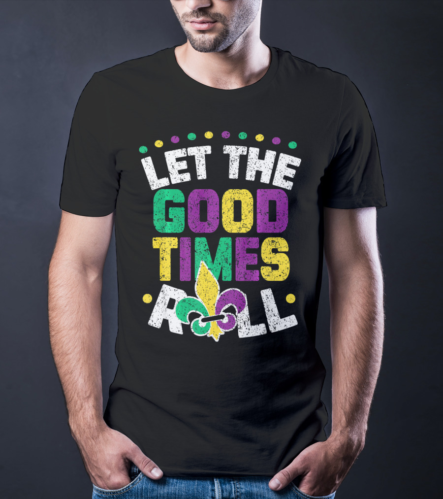 Let The Good Times Roll Mardi Fleur De Lis T-Shirt