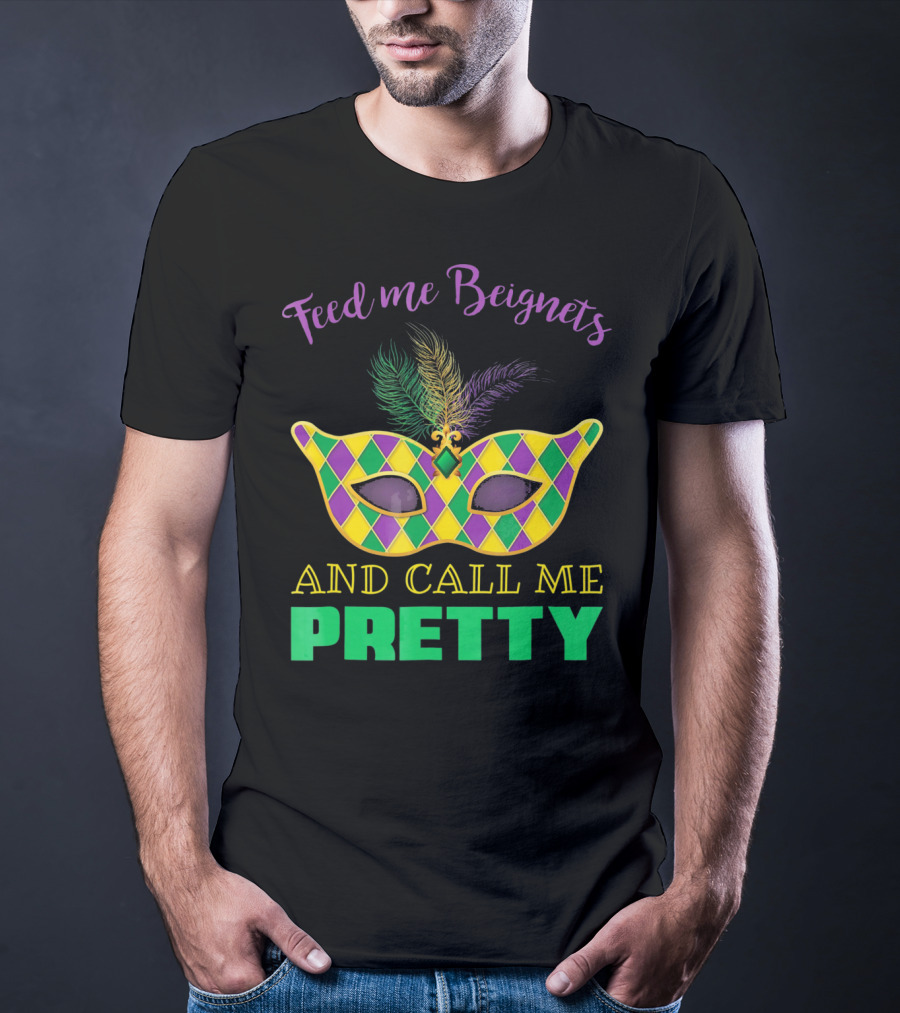 Feed Me Beignets And Call Me Pretty Mardi Gras Mask T-Shirt